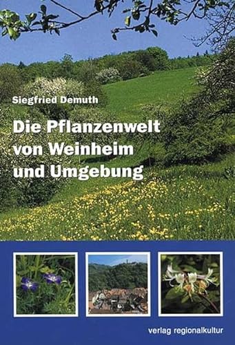 Die Pflanzenwelt von Weinheim und Umgebung: Hrsg. v. d. Botanischen Arbeitsgemeinschaft Südwestdeutschlands. von verlag regionalkultur